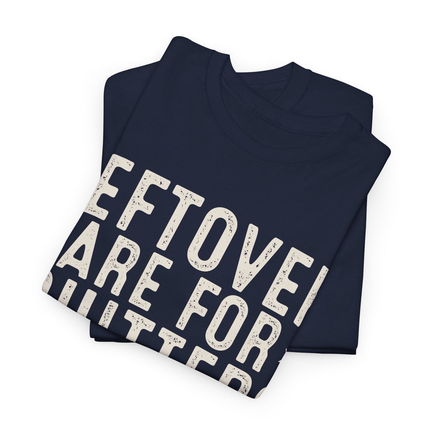 Leftovers Are For Quitters Unisex Heavy Cotton Tee