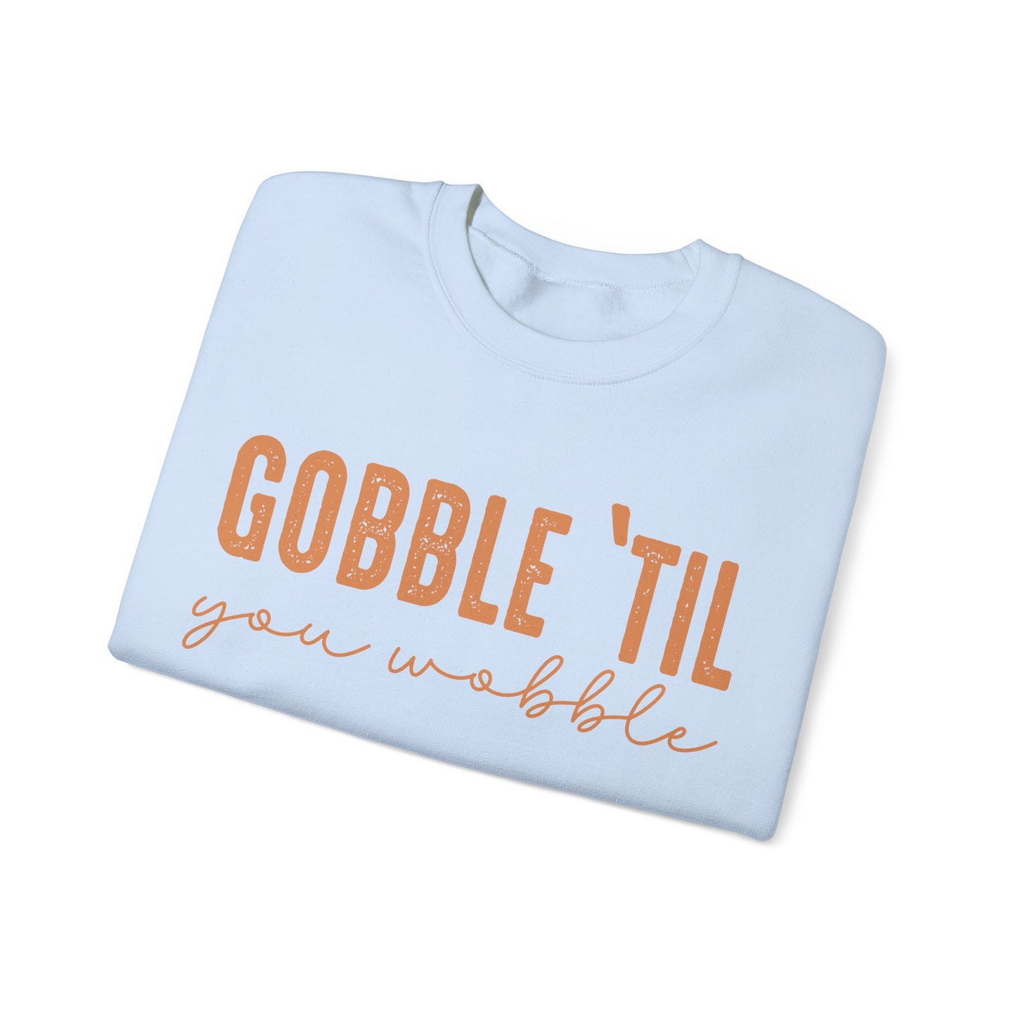 Gobble 'Til You Wobble Sweatshirt