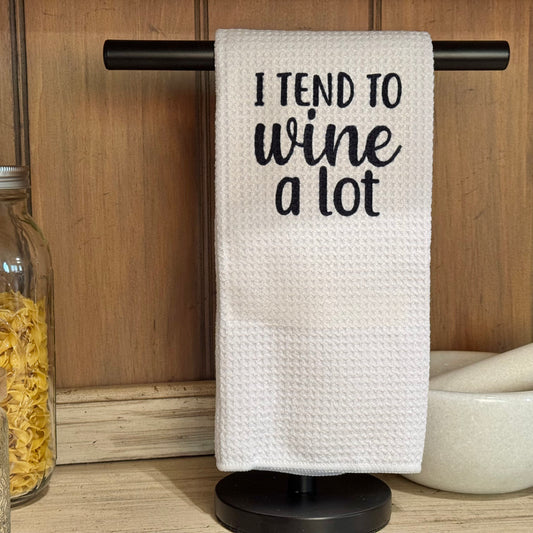 I Tend To Wine A Lot Towel