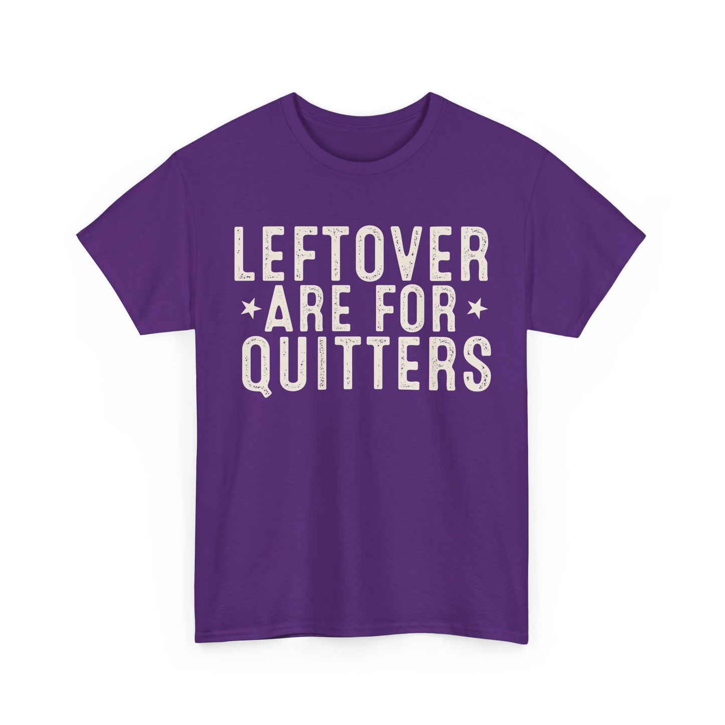 Leftovers Are For Quitters Unisex Heavy Cotton Tee