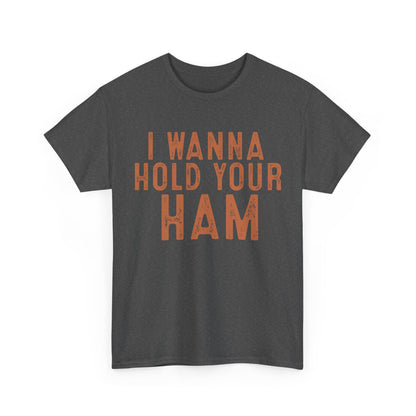 I Wanna Hold Your Ham Unisex Heavy Cotton Tee