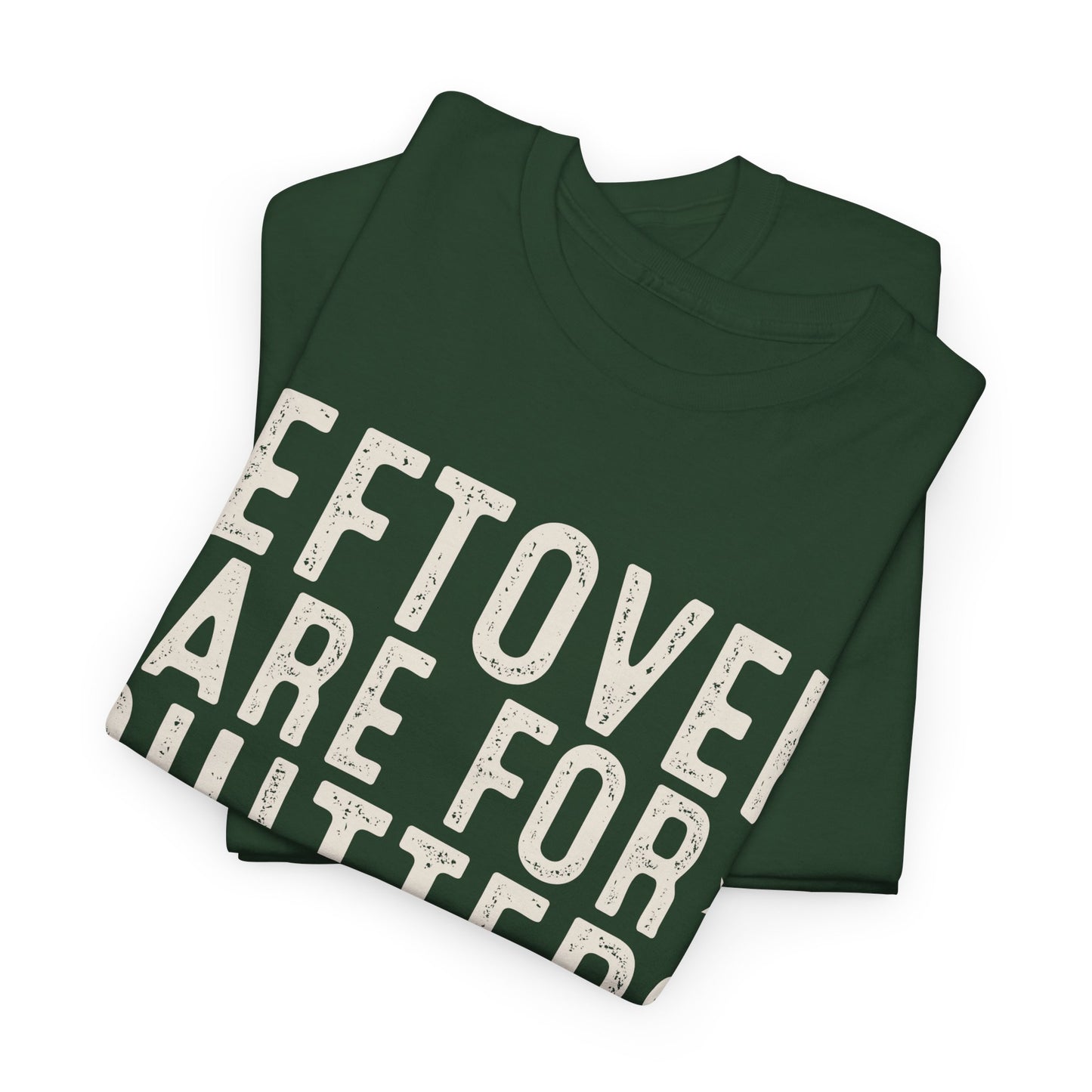 Leftovers Are For Quitters Unisex Heavy Cotton Tee