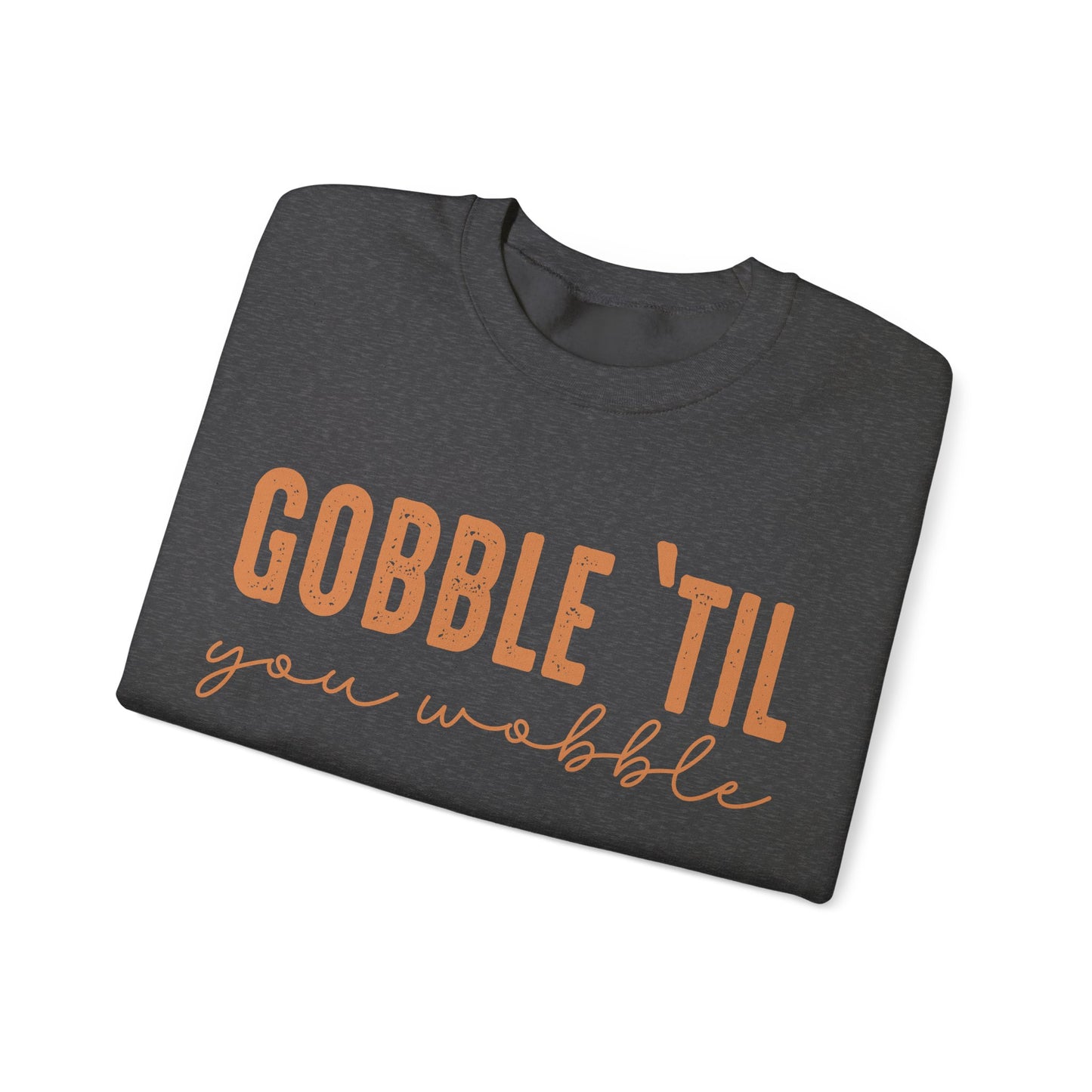 Gobble 'Til You Wobble Sweatshirt