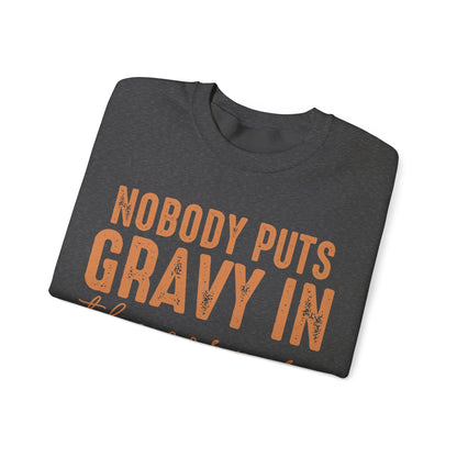 Nobody Puts Gravy In The Corner Sweatshirt