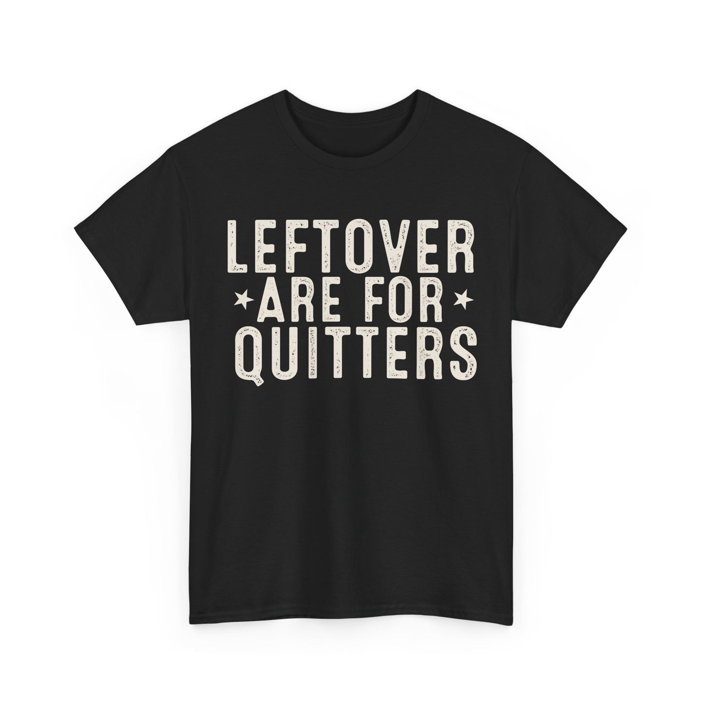 Leftovers Are For Quitters Unisex Heavy Cotton Tee