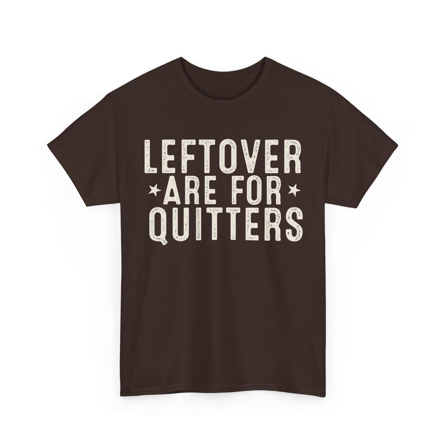 Leftovers Are For Quitters Unisex Heavy Cotton Tee
