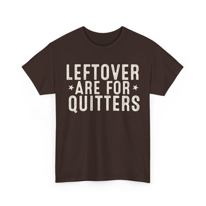 Leftovers Are For Quitters Unisex Heavy Cotton Tee