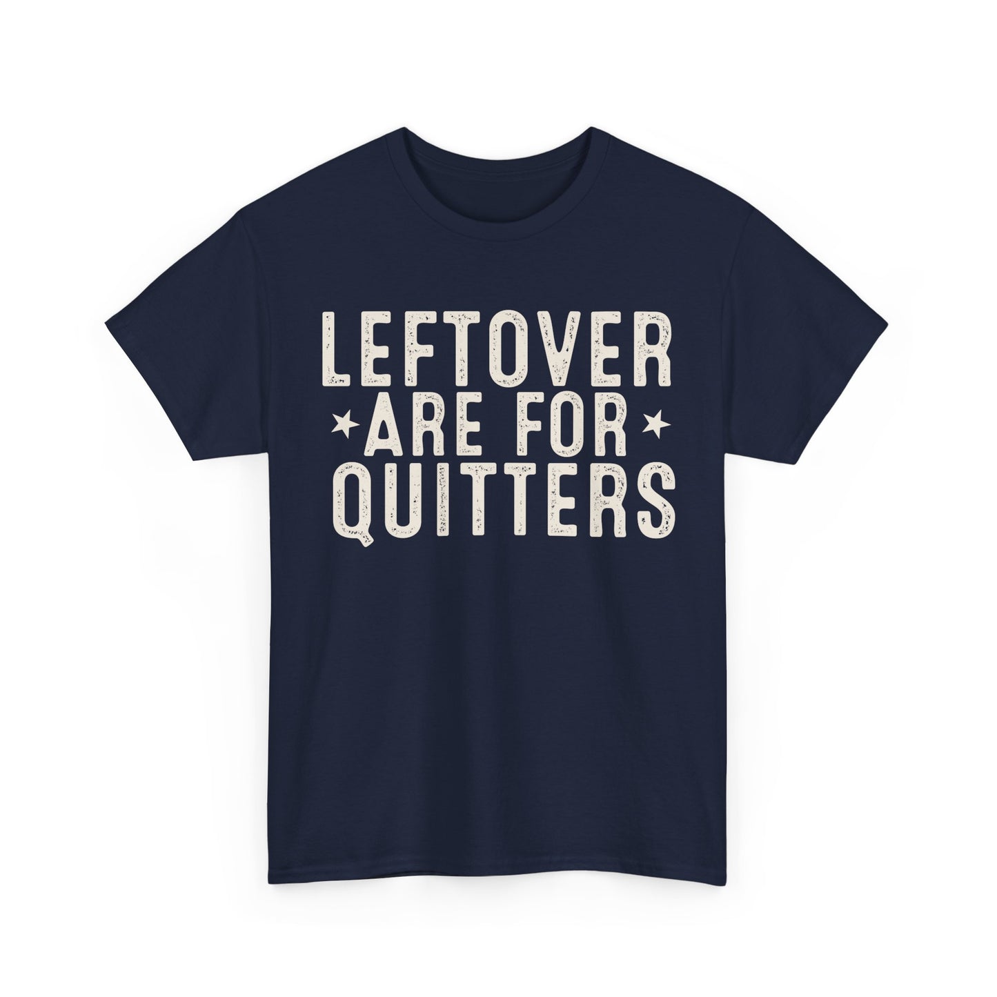 Leftovers Are For Quitters Unisex Heavy Cotton Tee