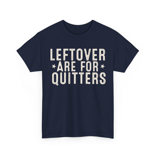 Leftovers Are For Quitters Unisex Heavy Cotton Tee, unisex graphic apparel by 606