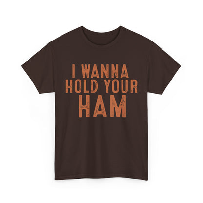 I Wanna Hold Your Ham Unisex Heavy Cotton Tee