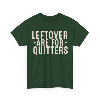 Leftovers Are For Quitters Unisex Heavy Cotton Tee