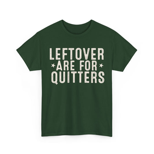 Leftovers Are For Quitters Unisex Heavy Cotton Tee
