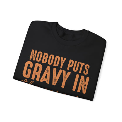 Nobody Puts Gravy In The Corner Sweatshirt