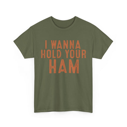 I Wanna Hold Your Ham Unisex Heavy Cotton Tee