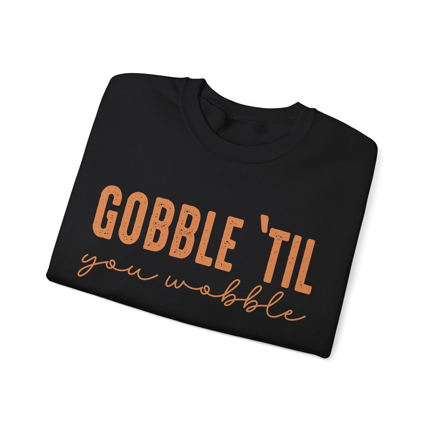 Gobble 'Til You Wobble Sweatshirt