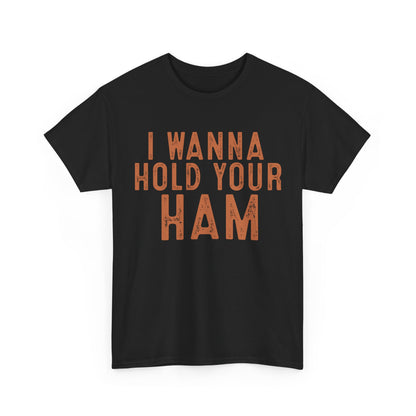 I Wanna Hold Your Ham Unisex Heavy Cotton Tee