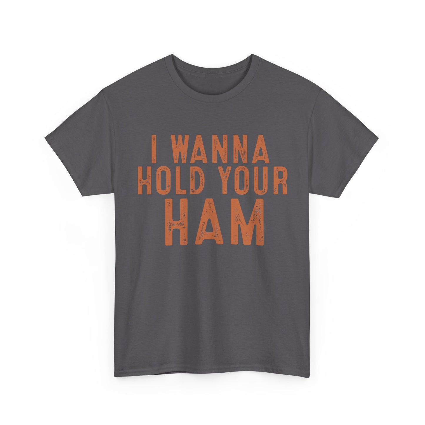 I Wanna Hold Your Ham Unisex Heavy Cotton Tee
