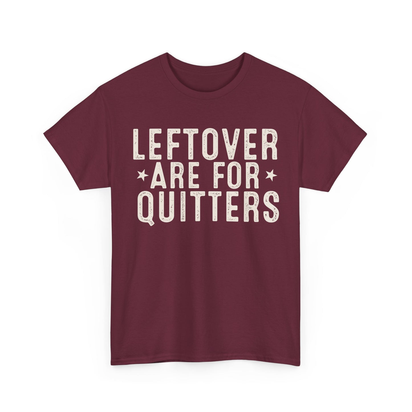 Leftovers Are For Quitters Unisex Heavy Cotton Tee