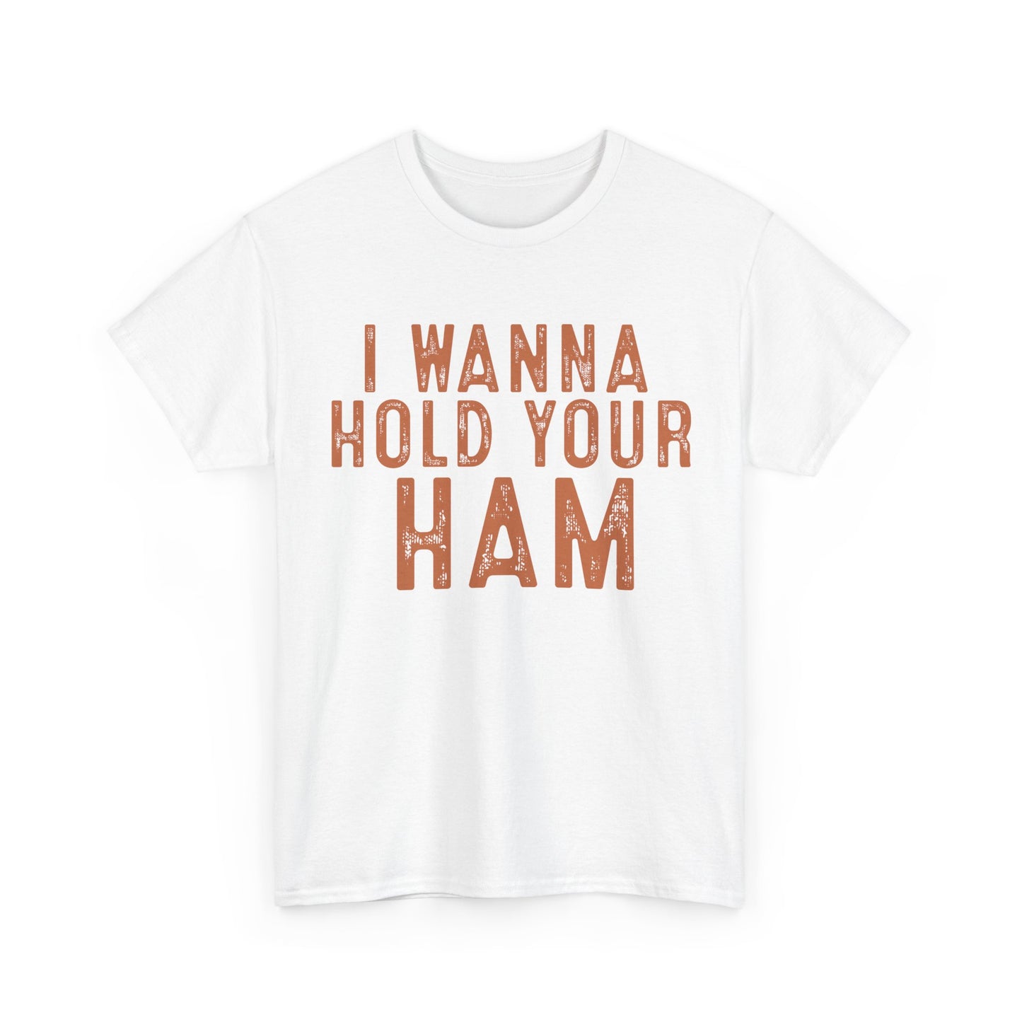 I Wanna Hold Your Ham Unisex Heavy Cotton Tee