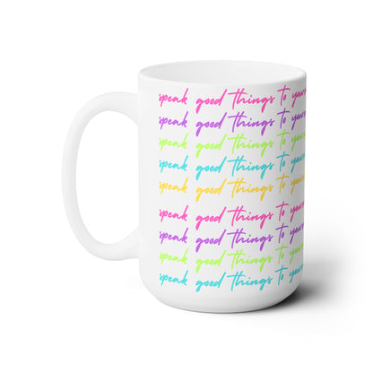 Speak Good Things To Yourself 15oz Mug