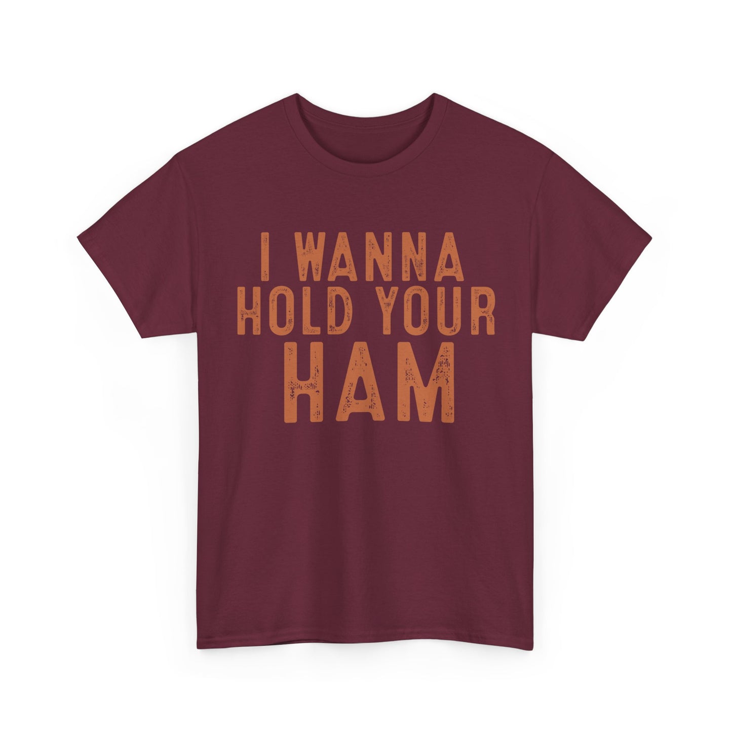 I Wanna Hold Your Ham Unisex Heavy Cotton Tee