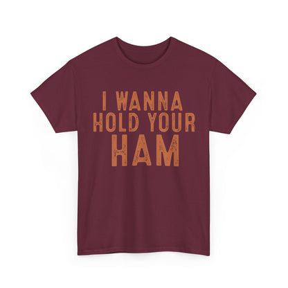 I Wanna Hold Your Ham Unisex Heavy Cotton Tee