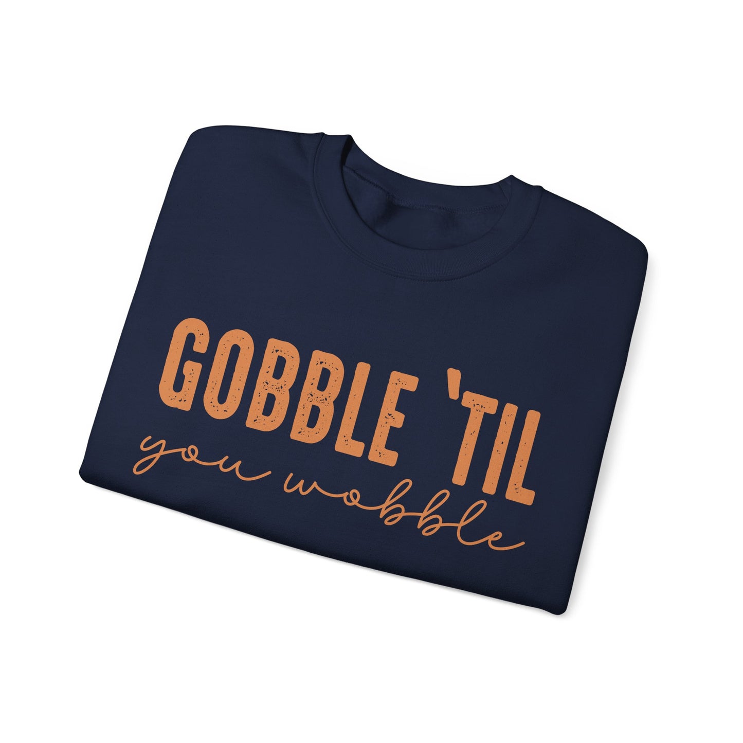 Gobble 'Til You Wobble Sweatshirt