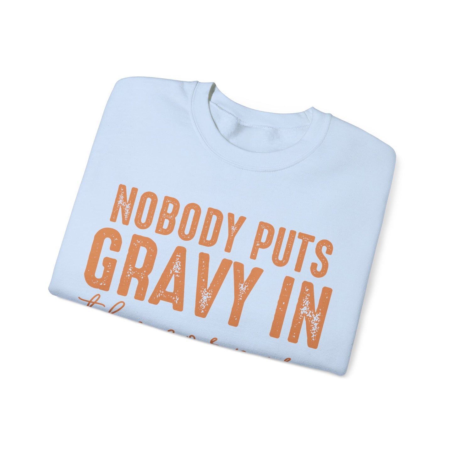 Nobody Puts Gravy In The Corner Sweatshirt