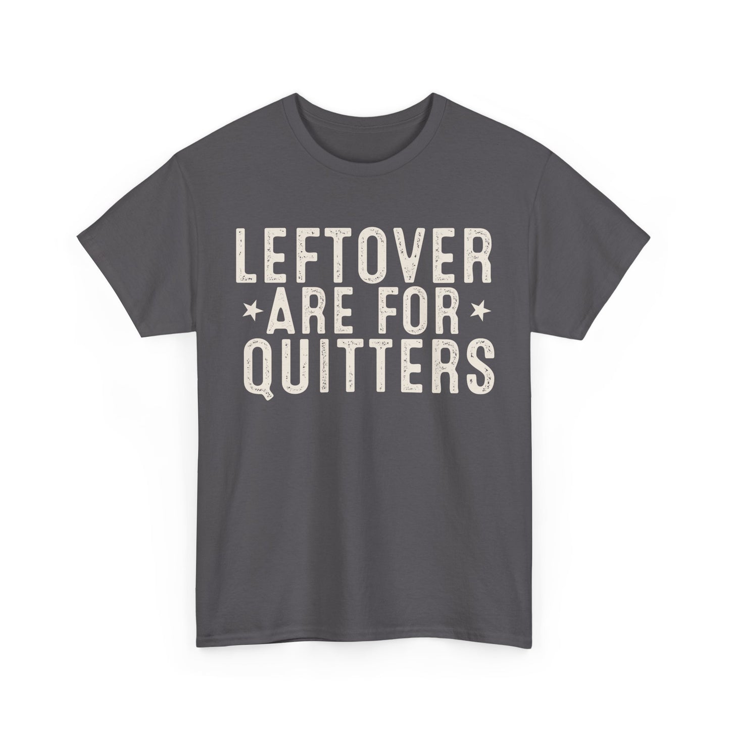 Leftovers Are For Quitters Unisex Heavy Cotton Tee