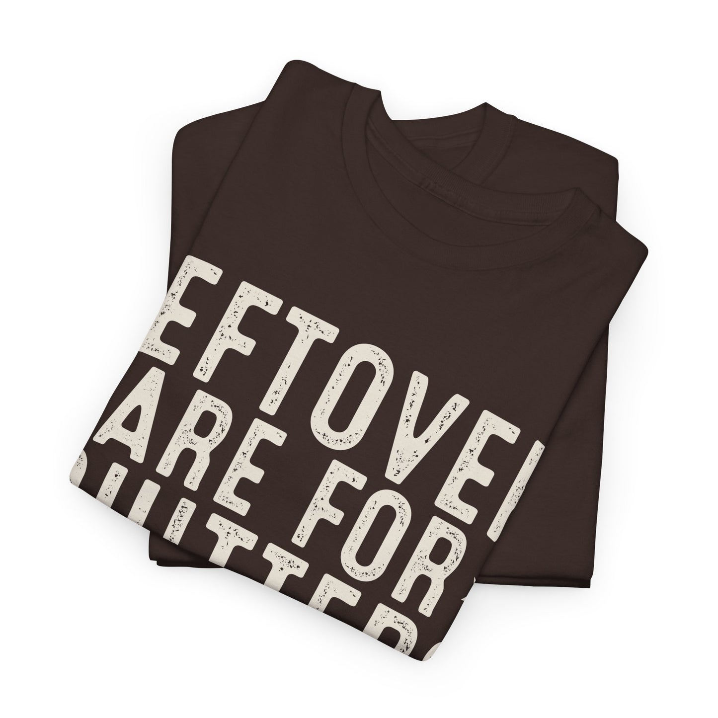 Leftovers Are For Quitters Unisex Heavy Cotton Tee