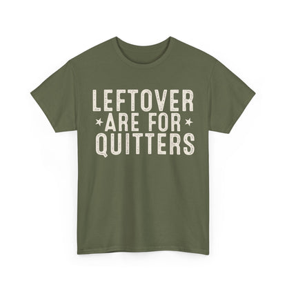 Leftovers Are For Quitters Unisex Heavy Cotton Tee