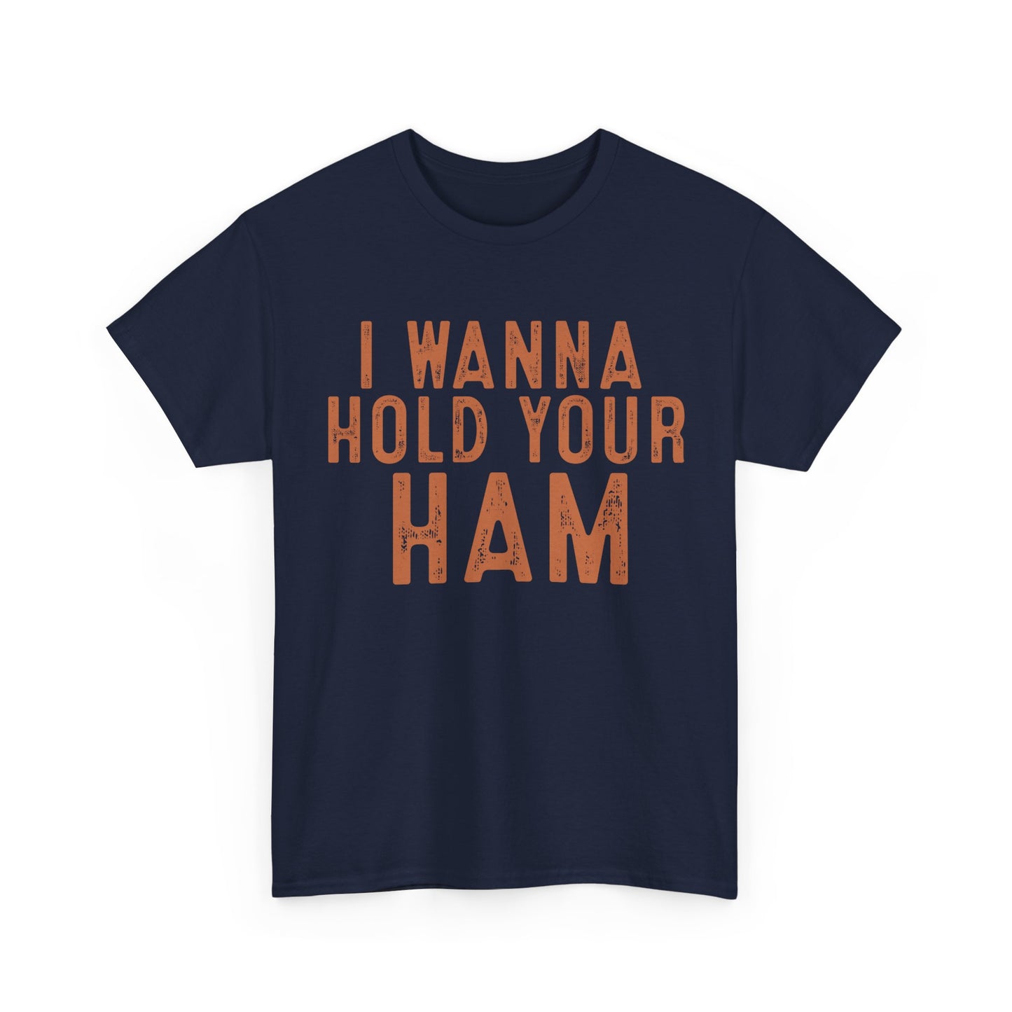 I Wanna Hold Your Ham Unisex Heavy Cotton Tee