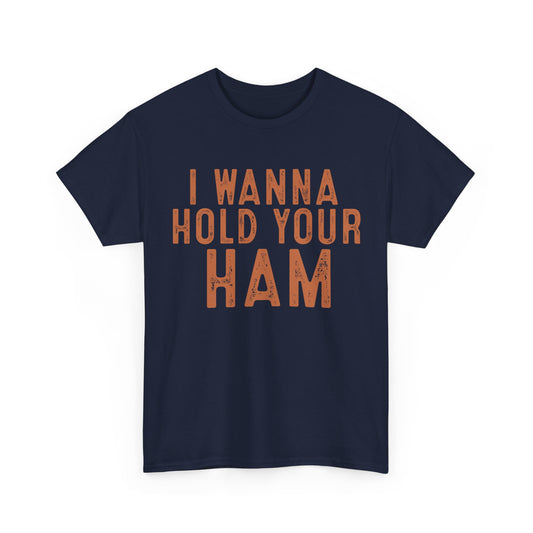 I Wanna Hold Your Ham Unisex Heavy Cotton Tee