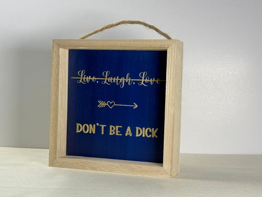 Don't Be A Dick Wooden Decor Sign | Hand Painted Wood Shelf Sign