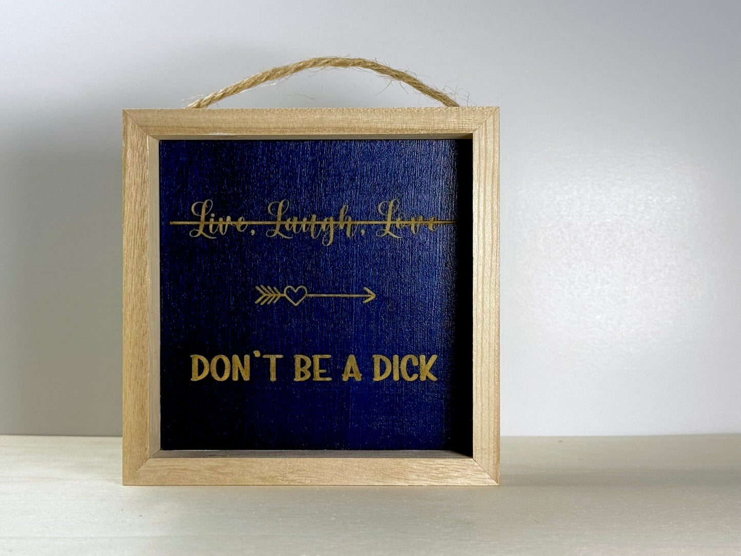 Don't Be A Dick Wooden Decor Sign | Hand Painted Wood Shelf Sign
