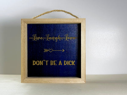 Don't Be A Dick Wooden Decor Sign | Hand Painted Wood Shelf Sign
