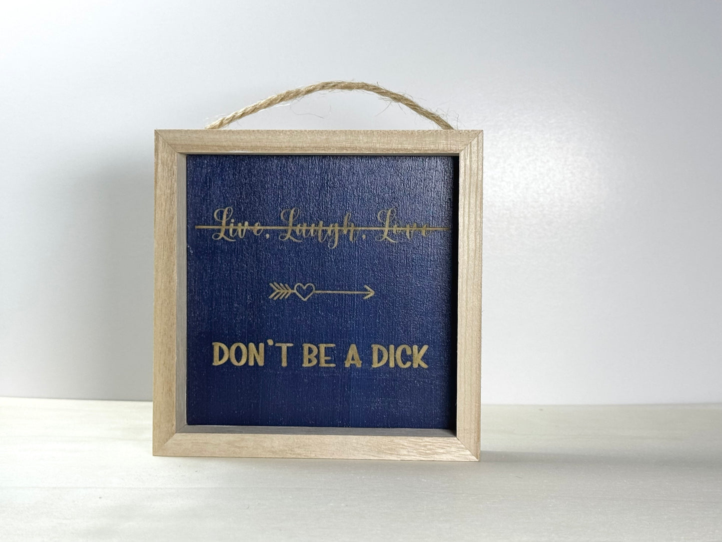 Don't Be A Dick Wooden Decor Sign | Hand Painted Wood Shelf Sign