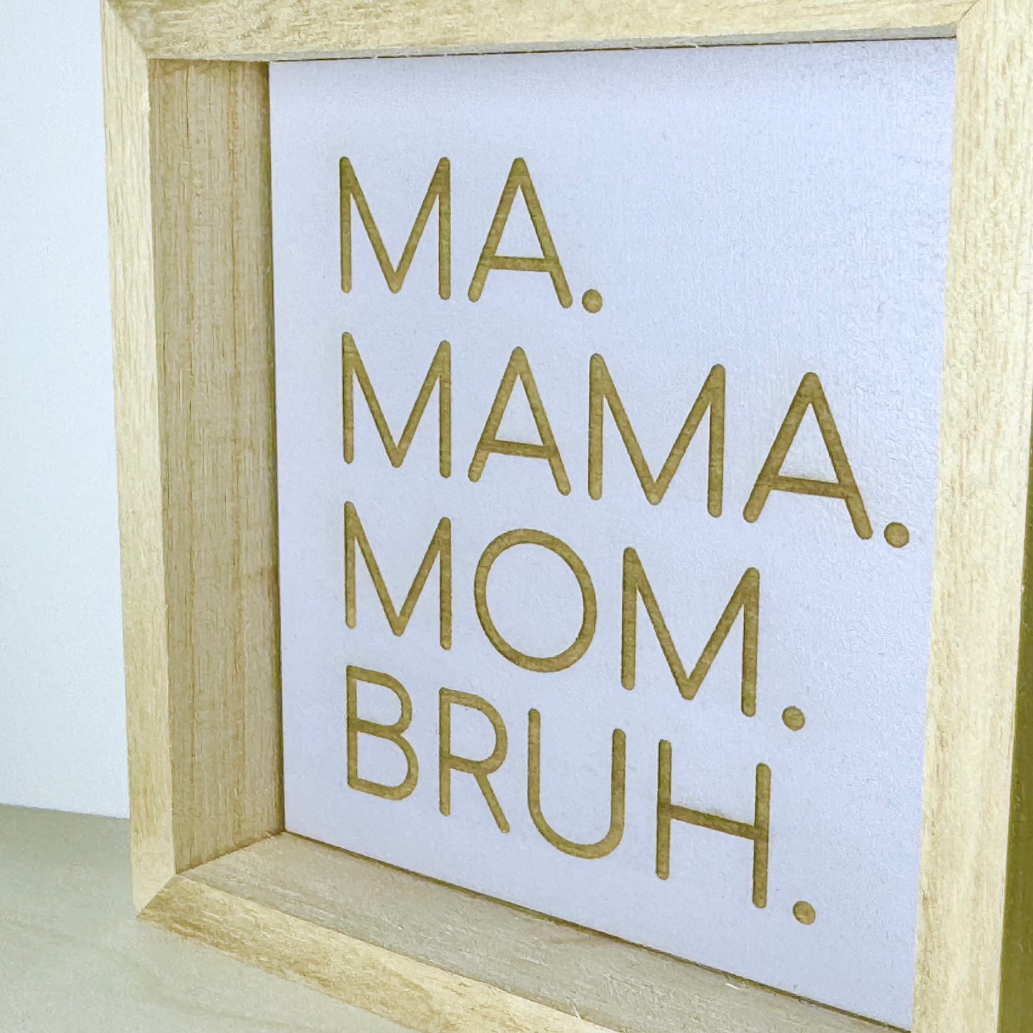 Ma Mama Mom Bruh Wooden Decor Sign | Hand Painted Wood Shelf Sign