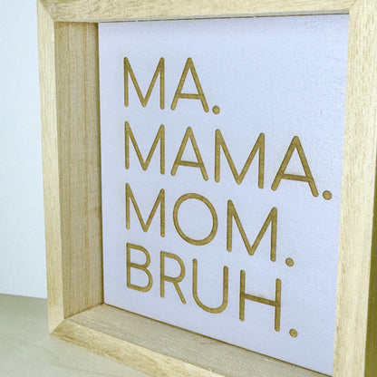 Ma Mama Mom Bruh Wooden Decor Sign | Hand Painted Wood Shelf Sign