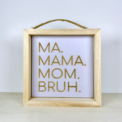 Ma Mama Mom Bruh Wooden Decor Sign | Hand Painted Wood Shelf Sign