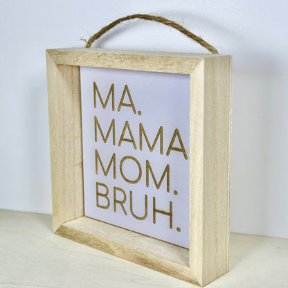 Ma Mama Mom Bruh Wooden Decor Sign | Hand Painted Wood Shelf Sign