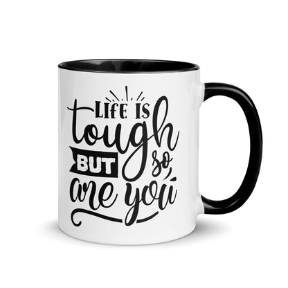 Life Is Tough But So Are You Mug