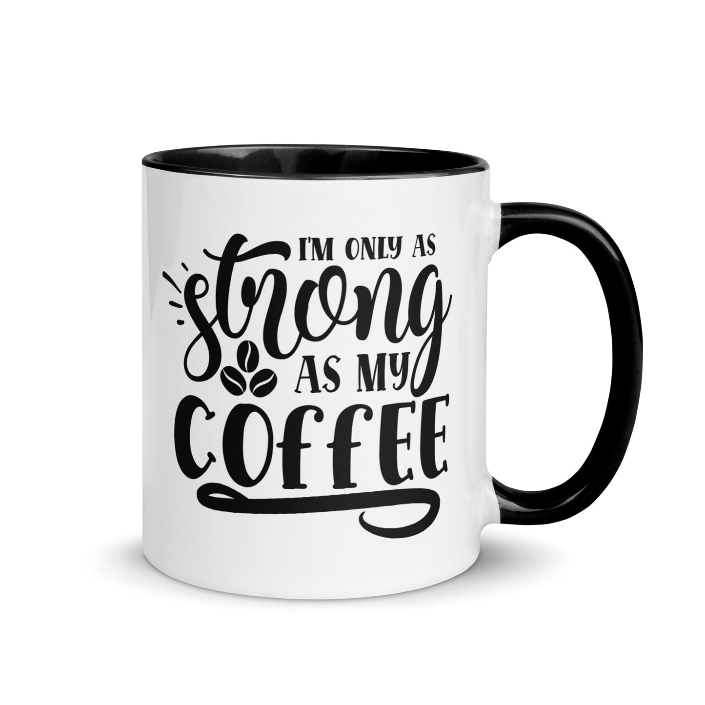 I'm Only As Strong As My Coffee Mug