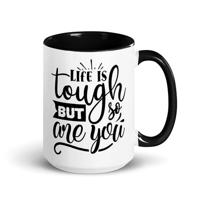 Life Is Tough But So Are You Mug