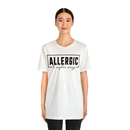 Allergic To Negative Energy Tee